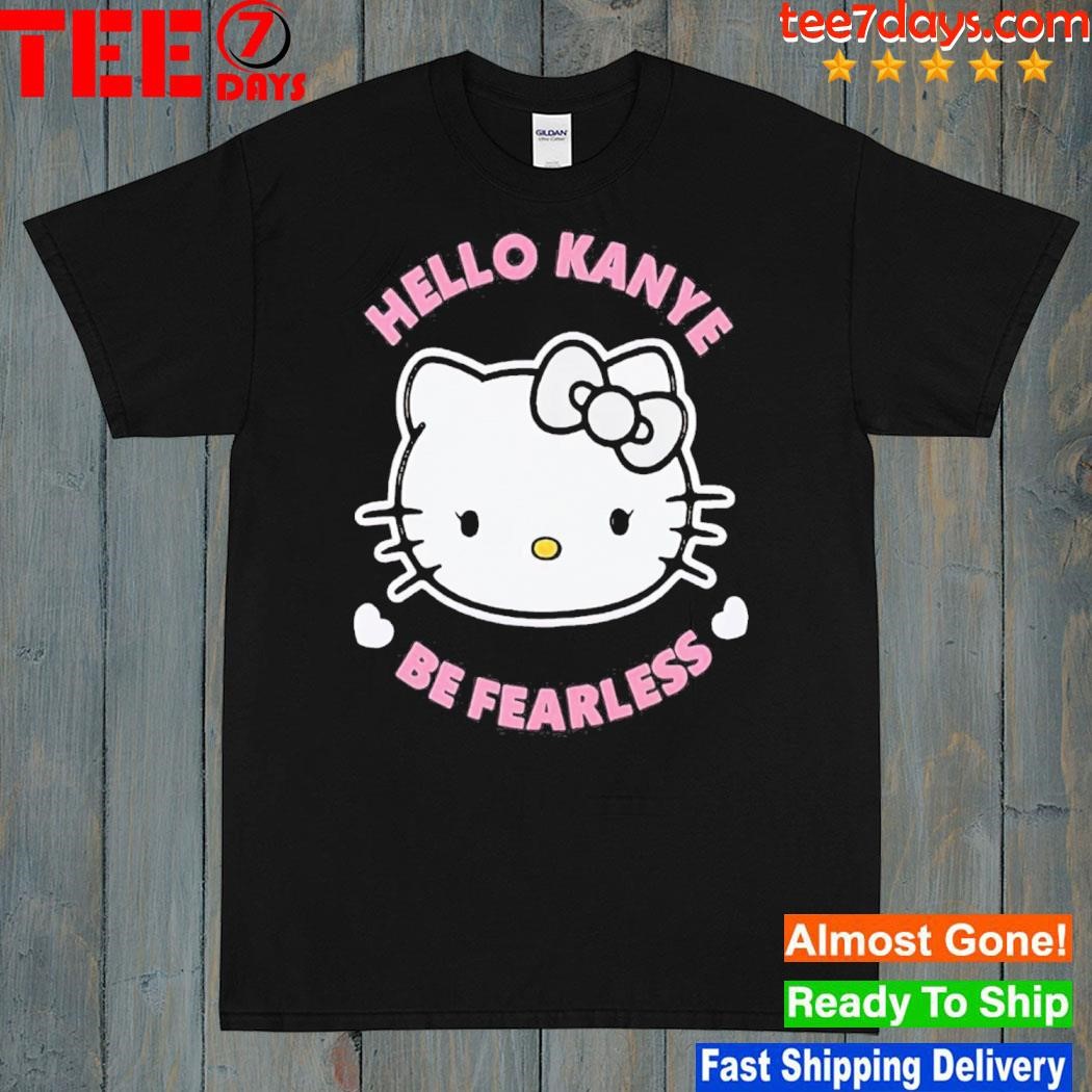 Hello Kanye Be Fearless T-Shirt