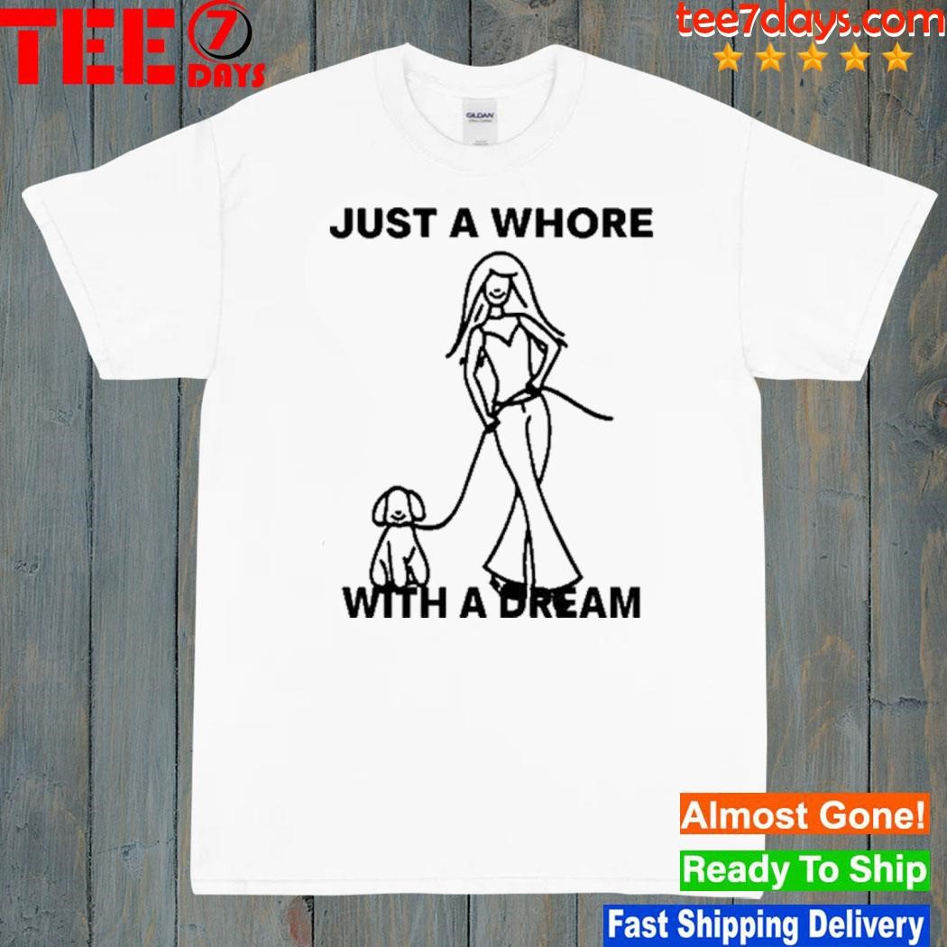 Hoes For Clothes Just A Whore With A Dream Shirt