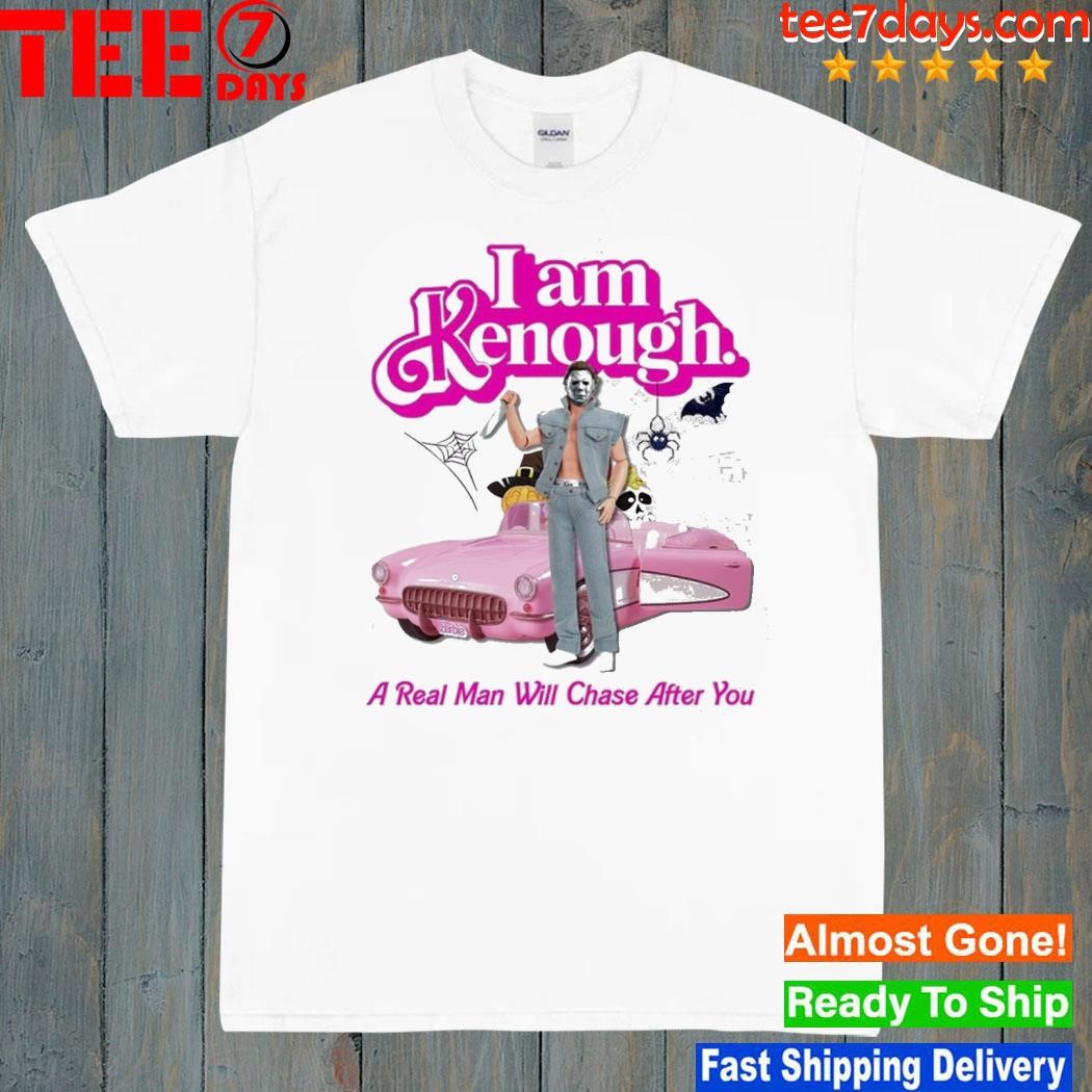 I Am Kenough A Real Man Will Chase After You Unisex T-Shirt