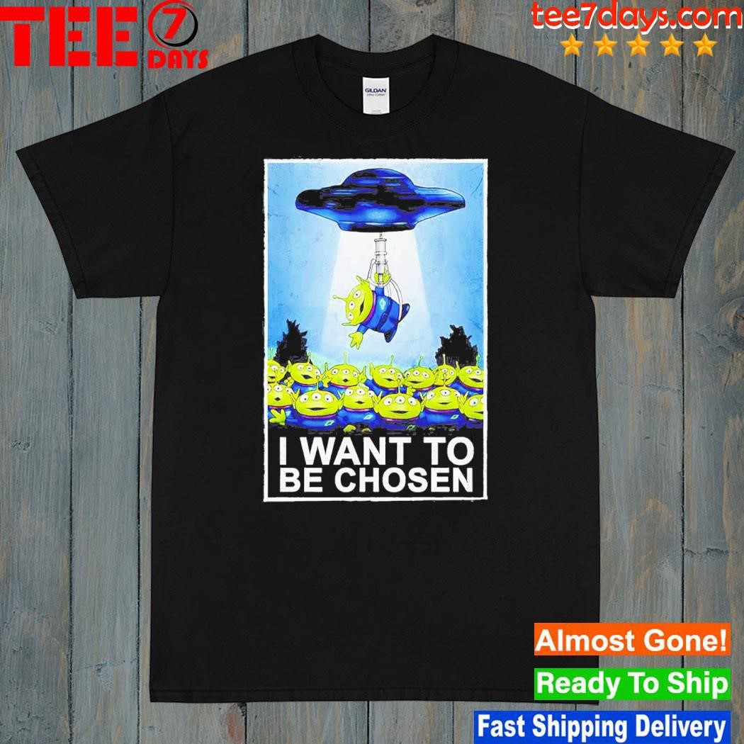 I Want To Be Chosen The Toy Story Aliens And The X-Files Shirt