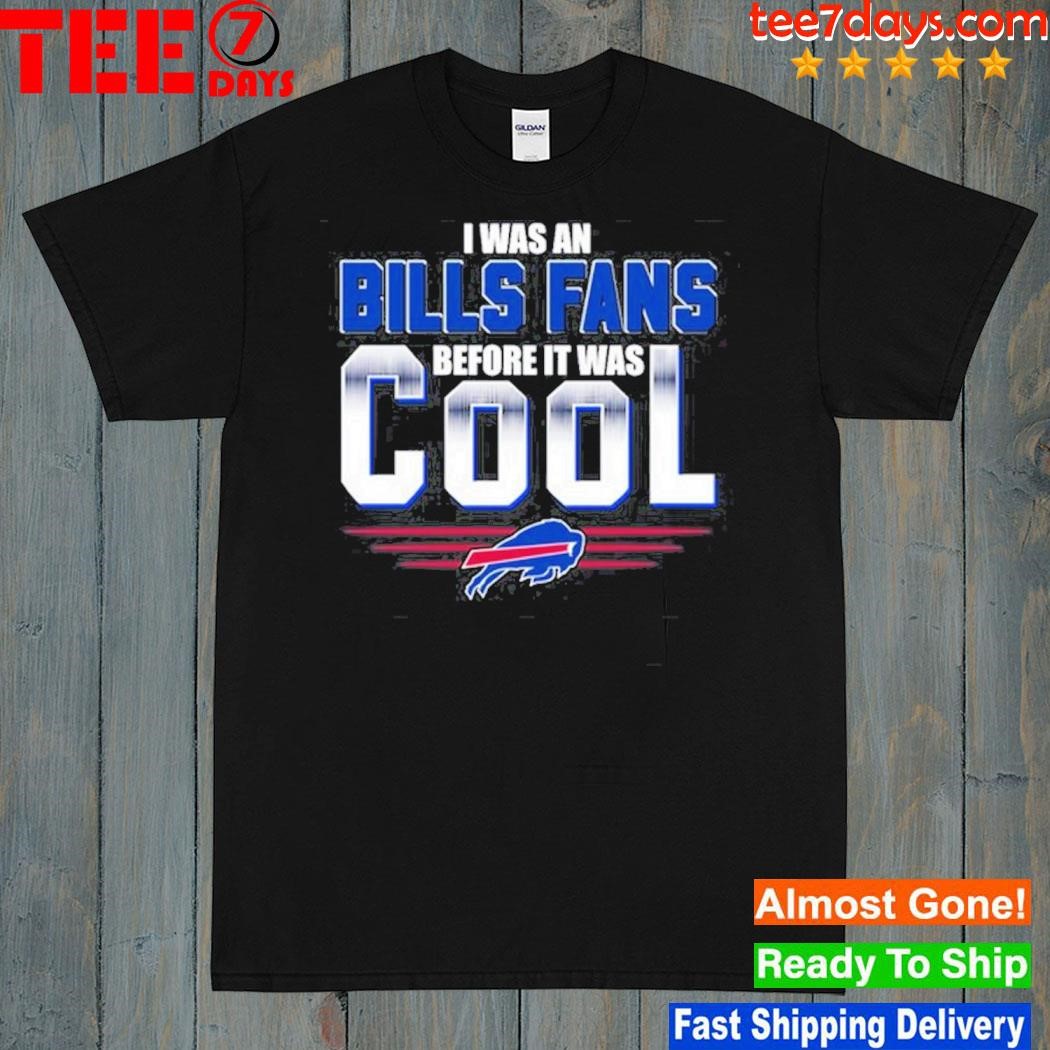 I Was An Buffalo Bills Fans Before It Was Cool Unisex T-Shirt