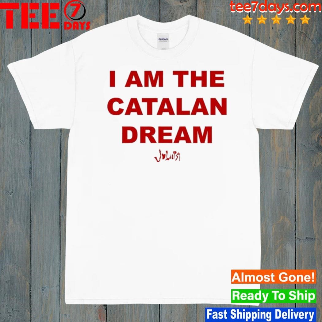 I am the catalan dream shirt