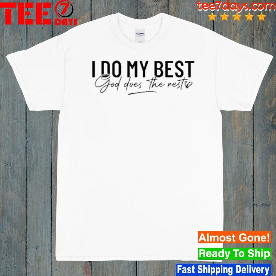 I do my best god does the rest heart new shirt