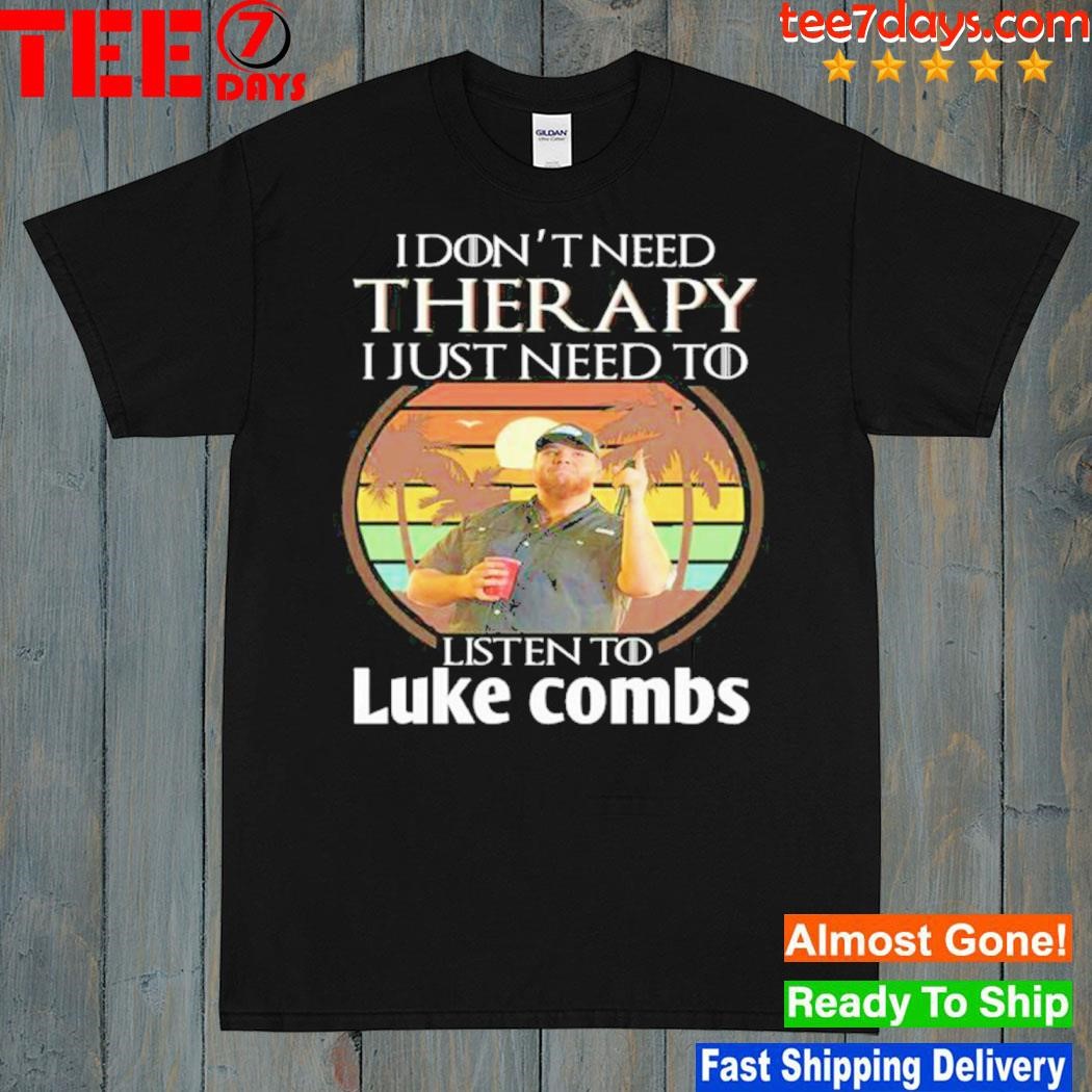 I don't need therapy i just need to listen to luke combs vintage shirt