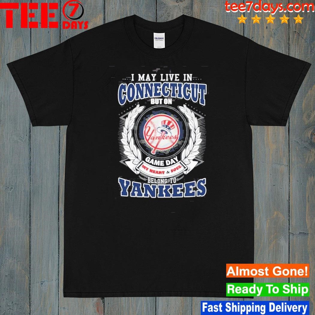 I may live in Connecticut be long to yankees shirt