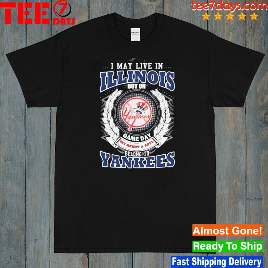 I may live in Illinois be long to yankees shirt