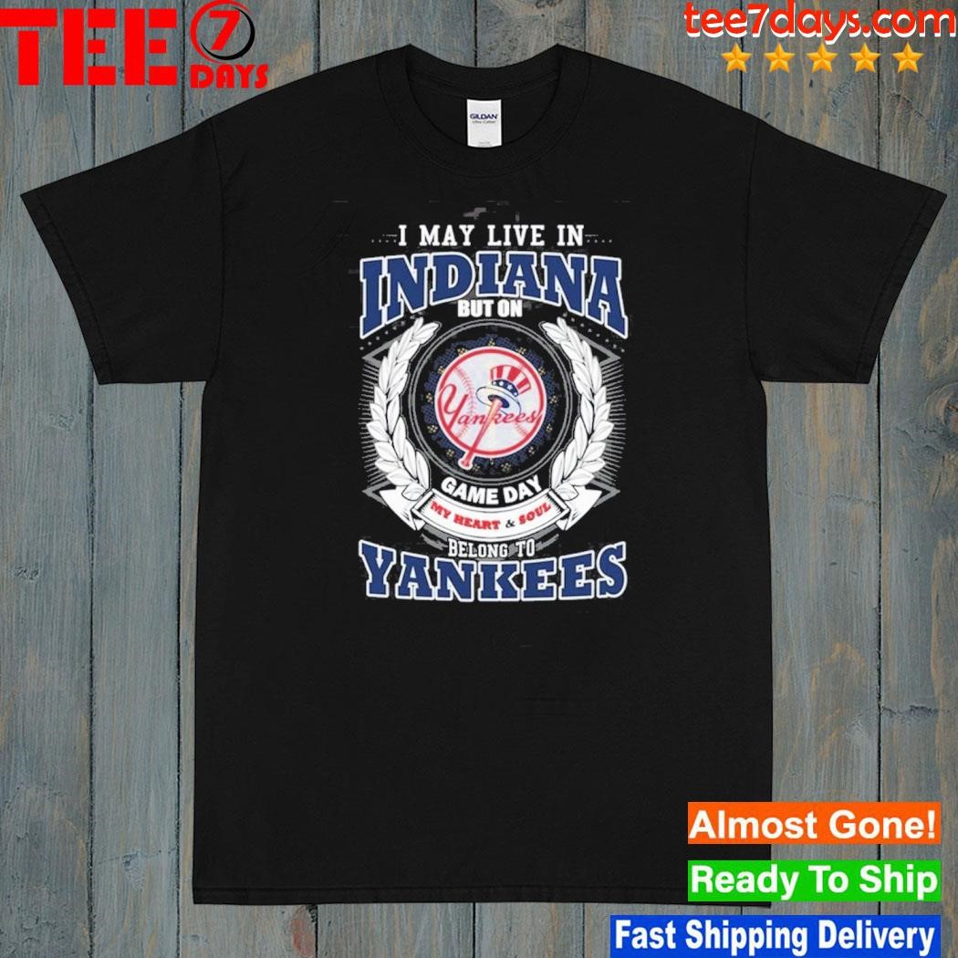 I may live in Indiana be long to yankees shirt