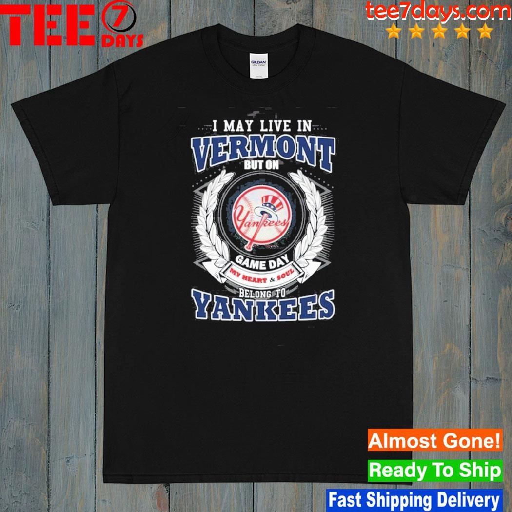 I may live in Vermont be long to yankees shirt