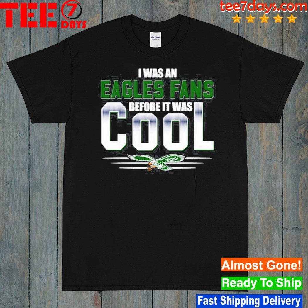 I was an philadelphia eagles before it was cool shirt