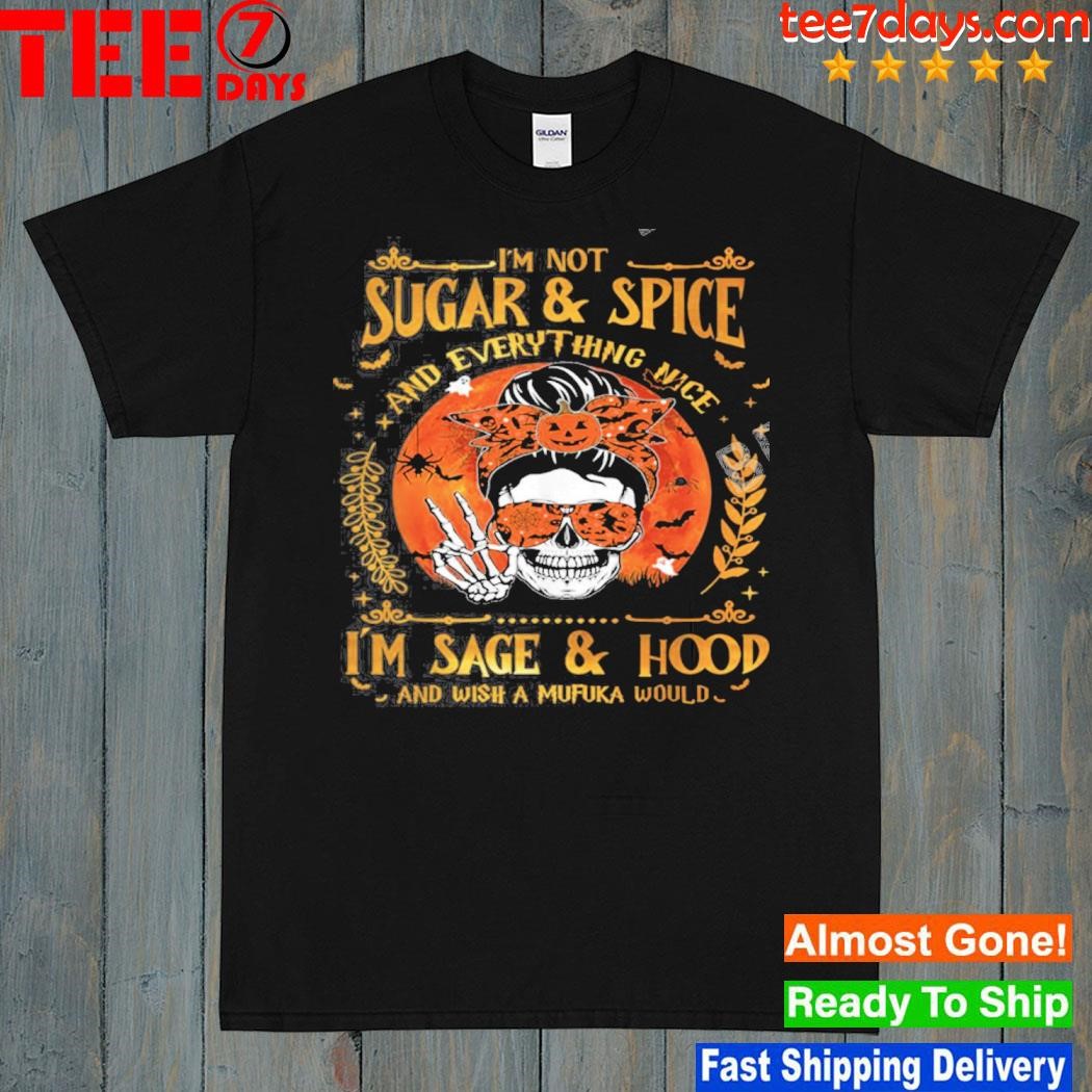 I'm not sugar and spice and everything nice skull halloween shirt