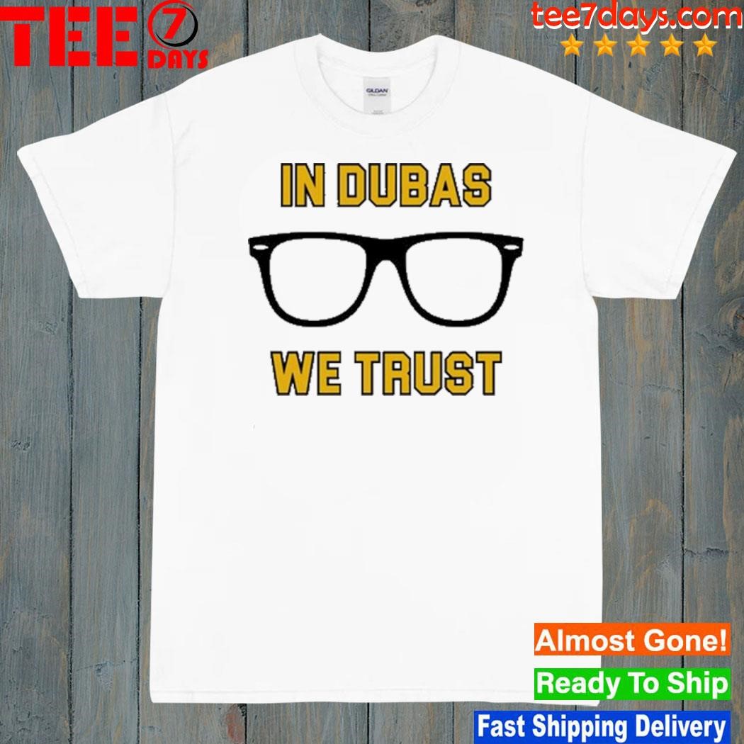 In Dubas We Trust Shirt