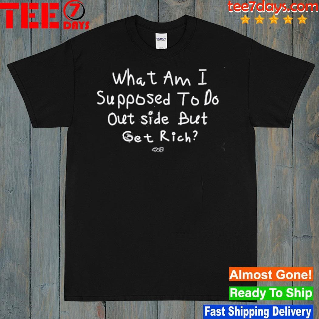 Isaiah rashad what am I supposed to do outside but get rich shirt