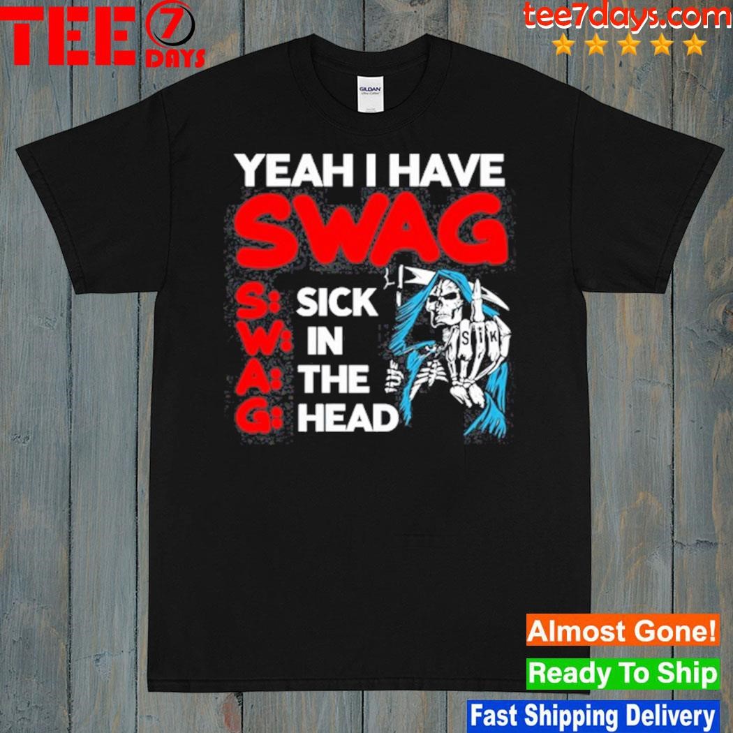 Jake yeah I have swag sick in the head new shirt