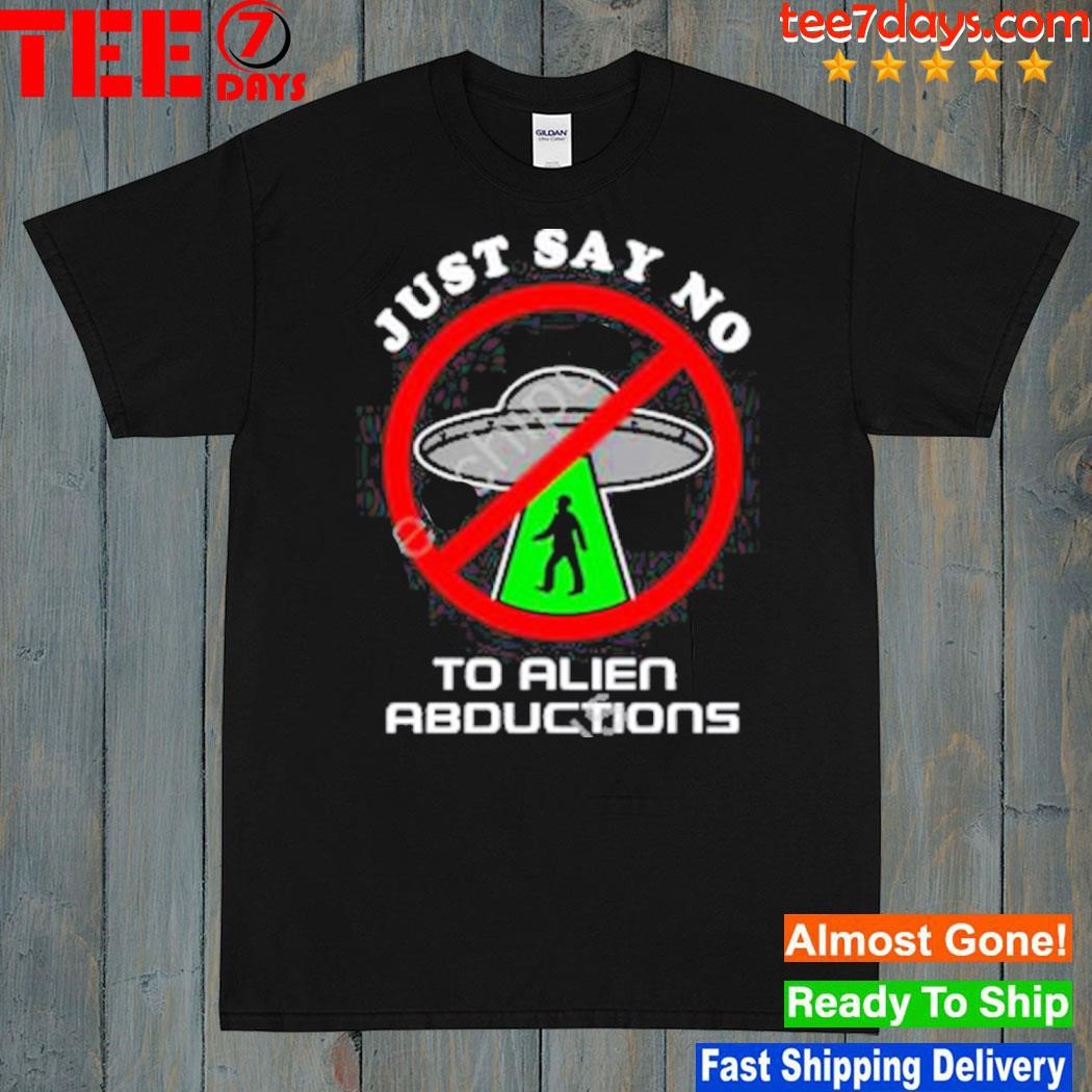 Just Say No To Alien Abductions New Shirt