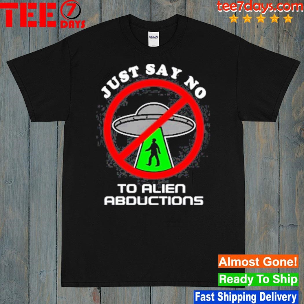 Just say no to alien abductions shirt