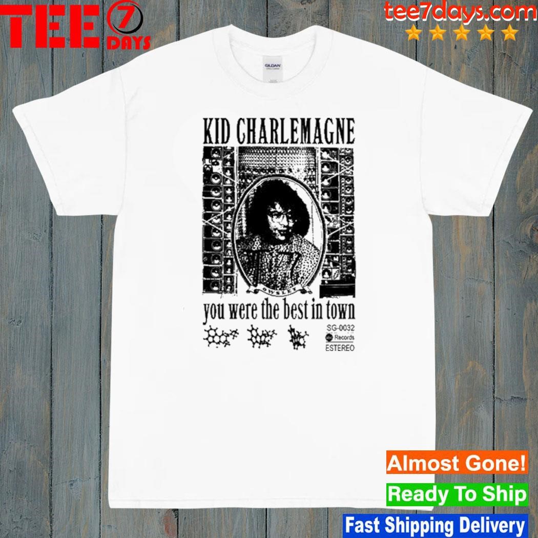 Kid Charlemagne You Were The Best In Town New Shirt
