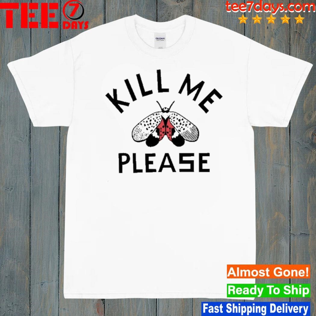 Kill Me Please T Shirt