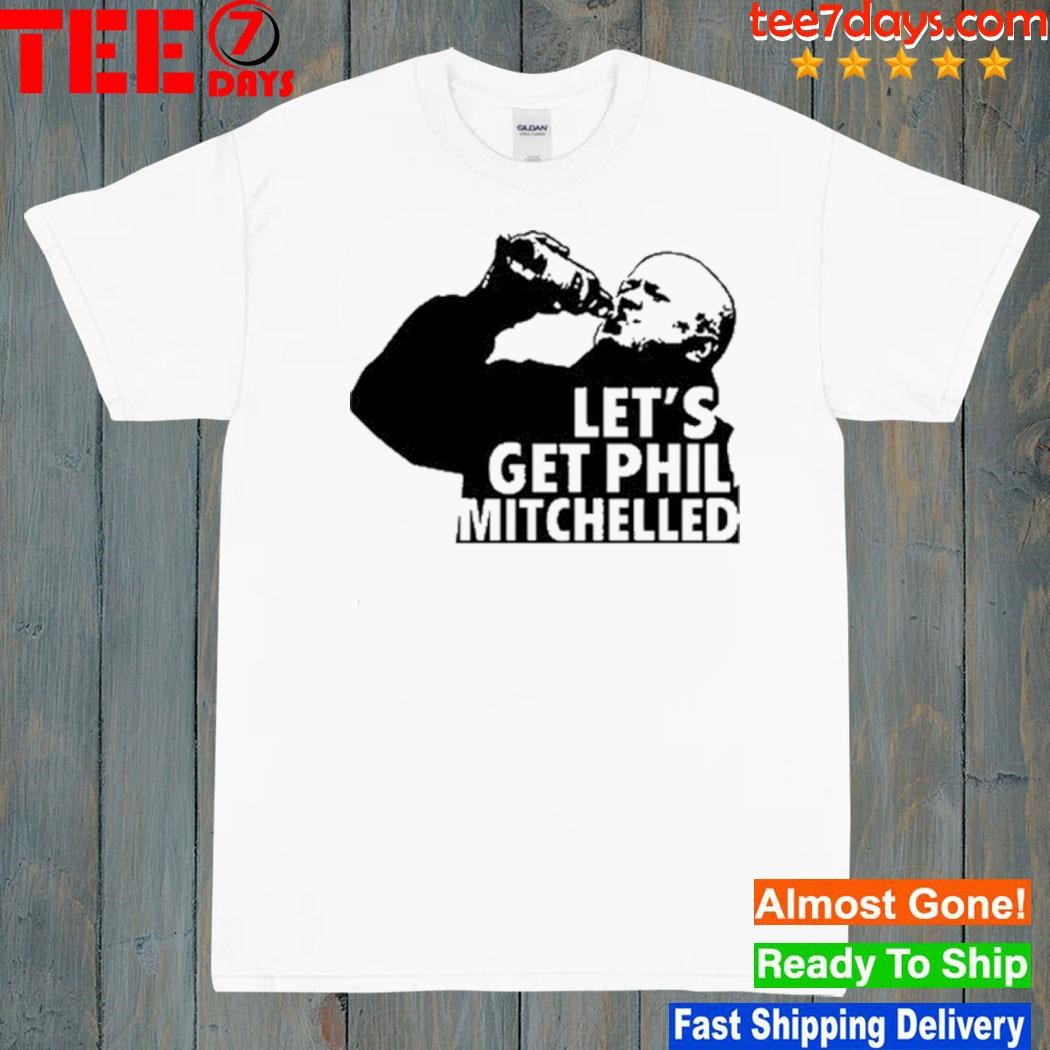 Let's Get Phil Mitchelled 2023 Shirt