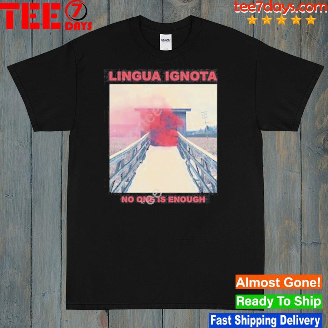 Lingua ignota no one is enough shirt