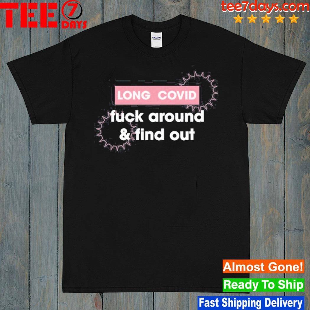 Long Covid Fuck Around & Find Out shirt