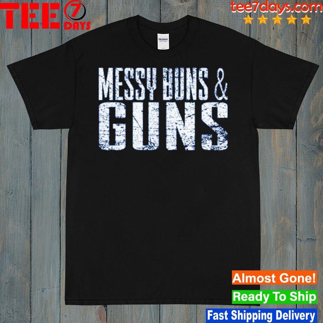 Messy Buns And Guns Shirt