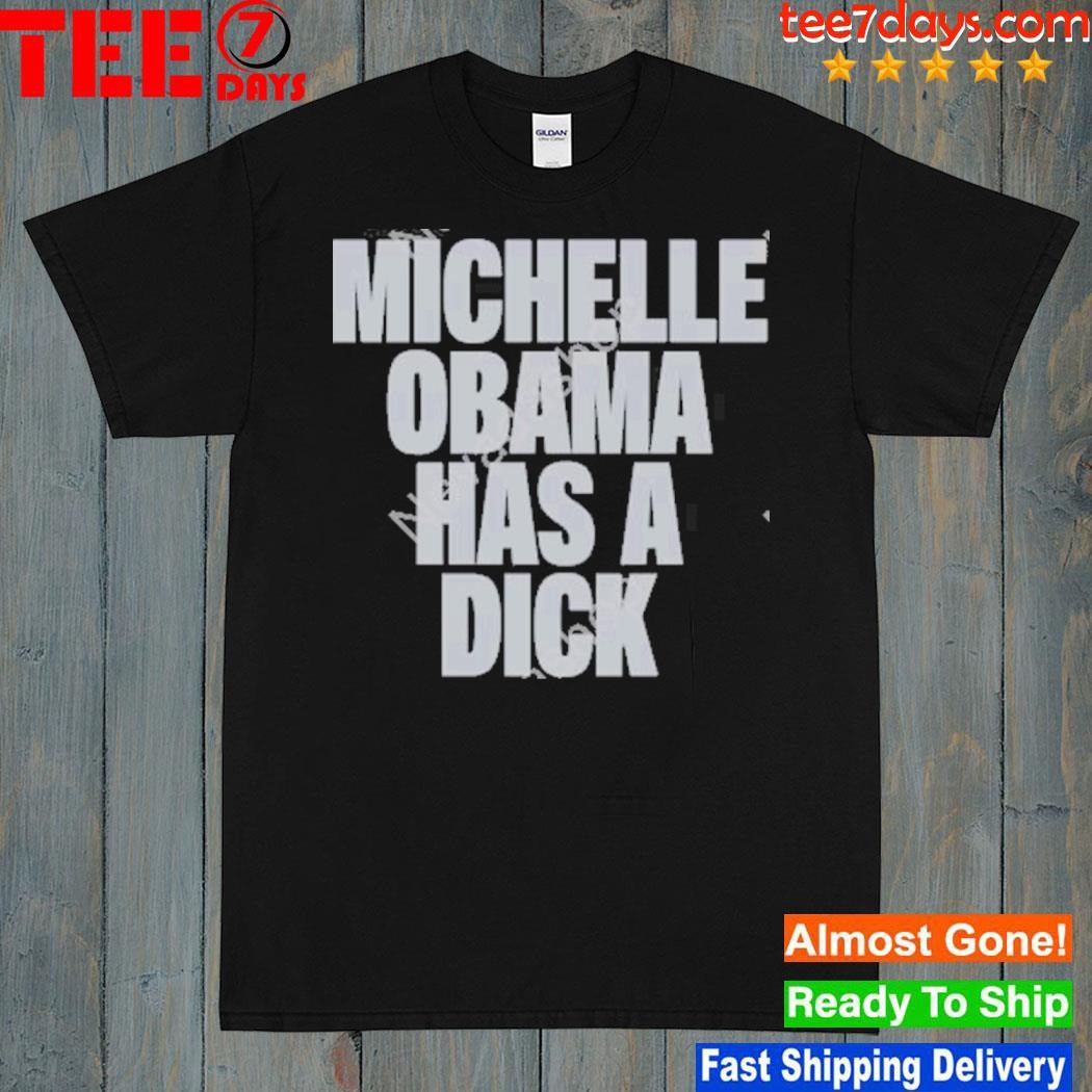 Michelle obama has a dick shirt