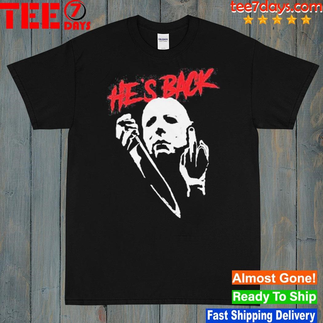 Middle Finger Michael Myers He Is Back Michael Myers Halloween Shirt