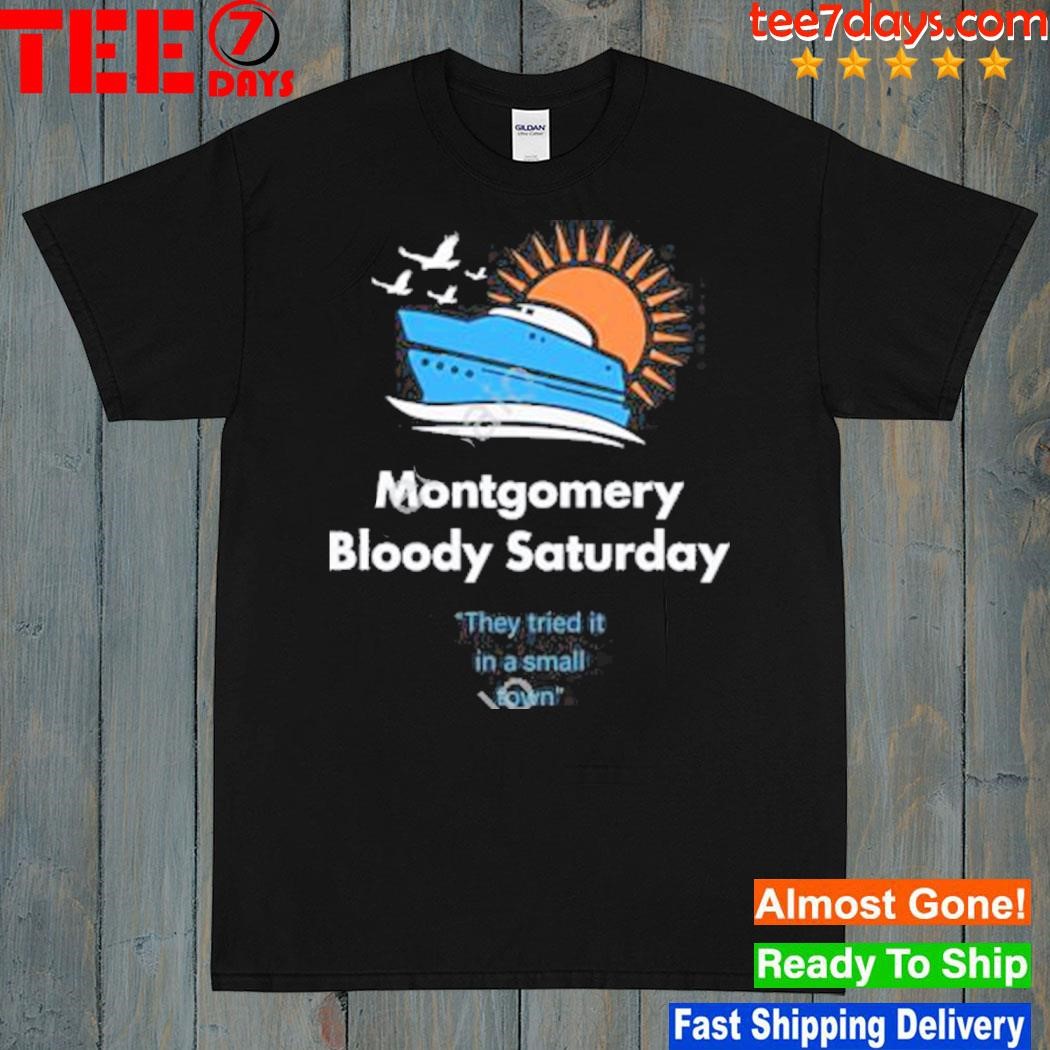 Montgomery bloody saturday shirt