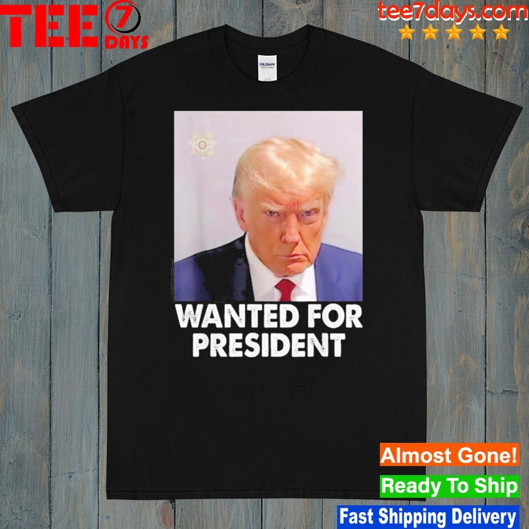 Mug Shot Trump, Wanted For President T-Shirt