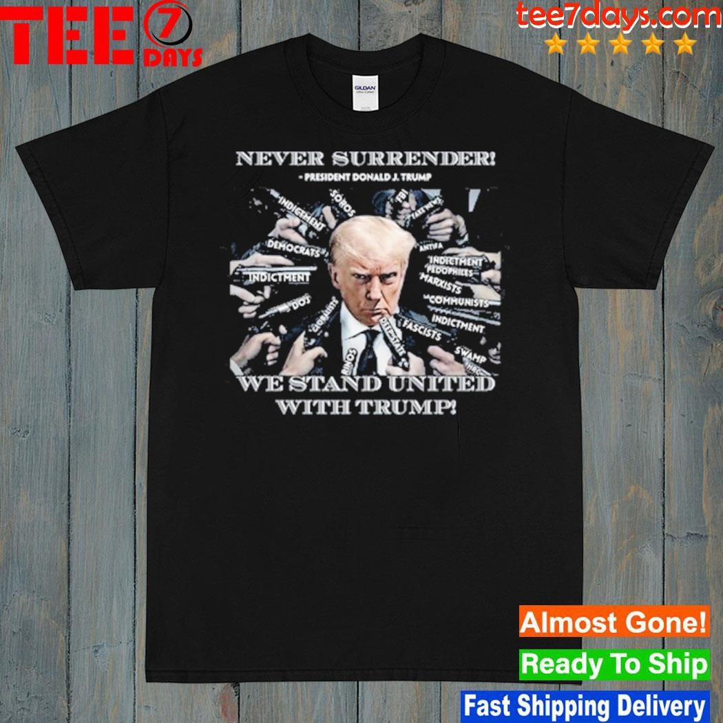 Never Surrender We Stand United With Trump T Shirt