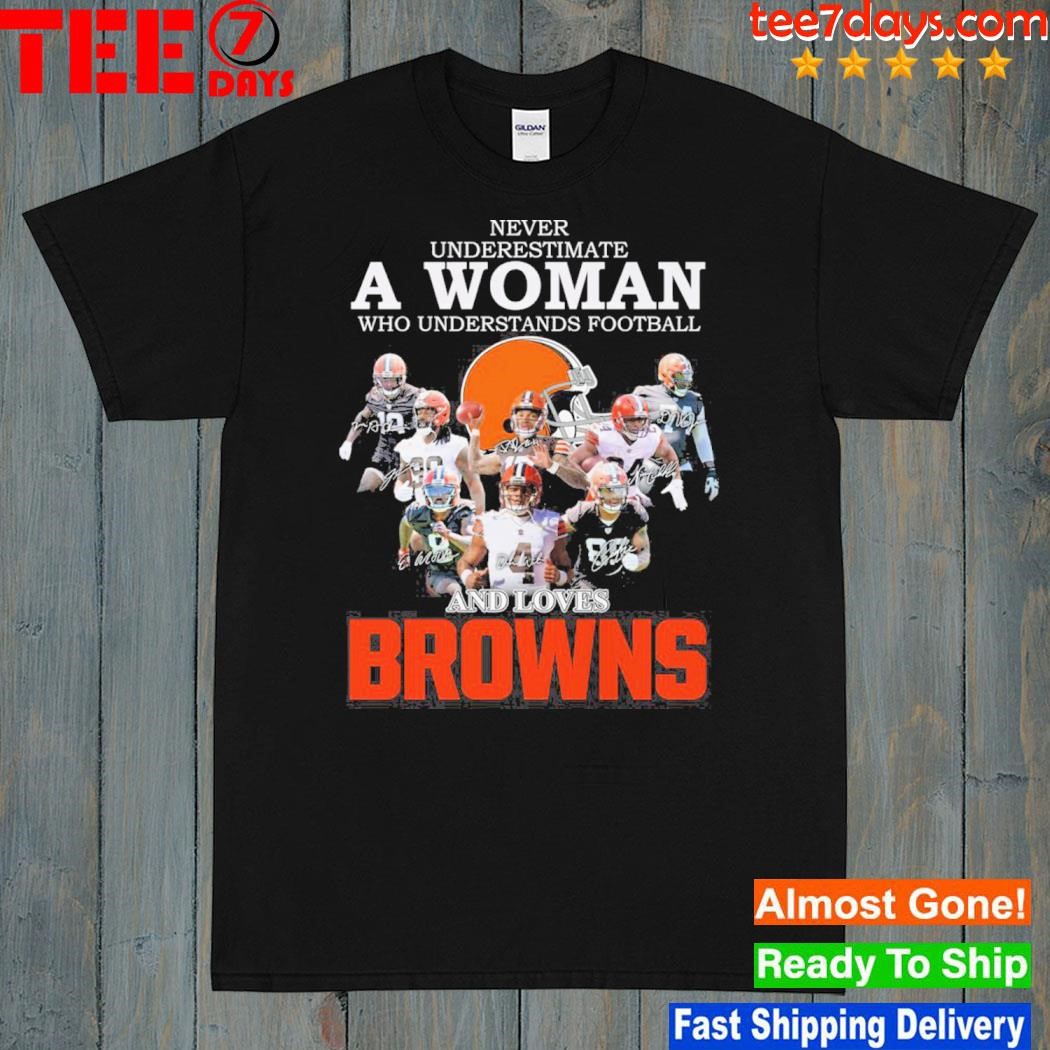 Never underestimate a woman who understand Football and loves browns shirt