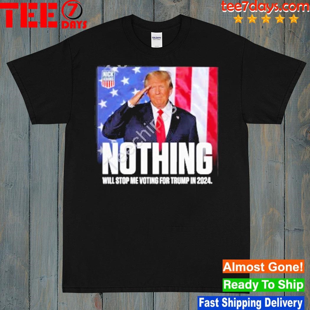 Nick adams nothing will stop me voting for Trump in 2024 shirt