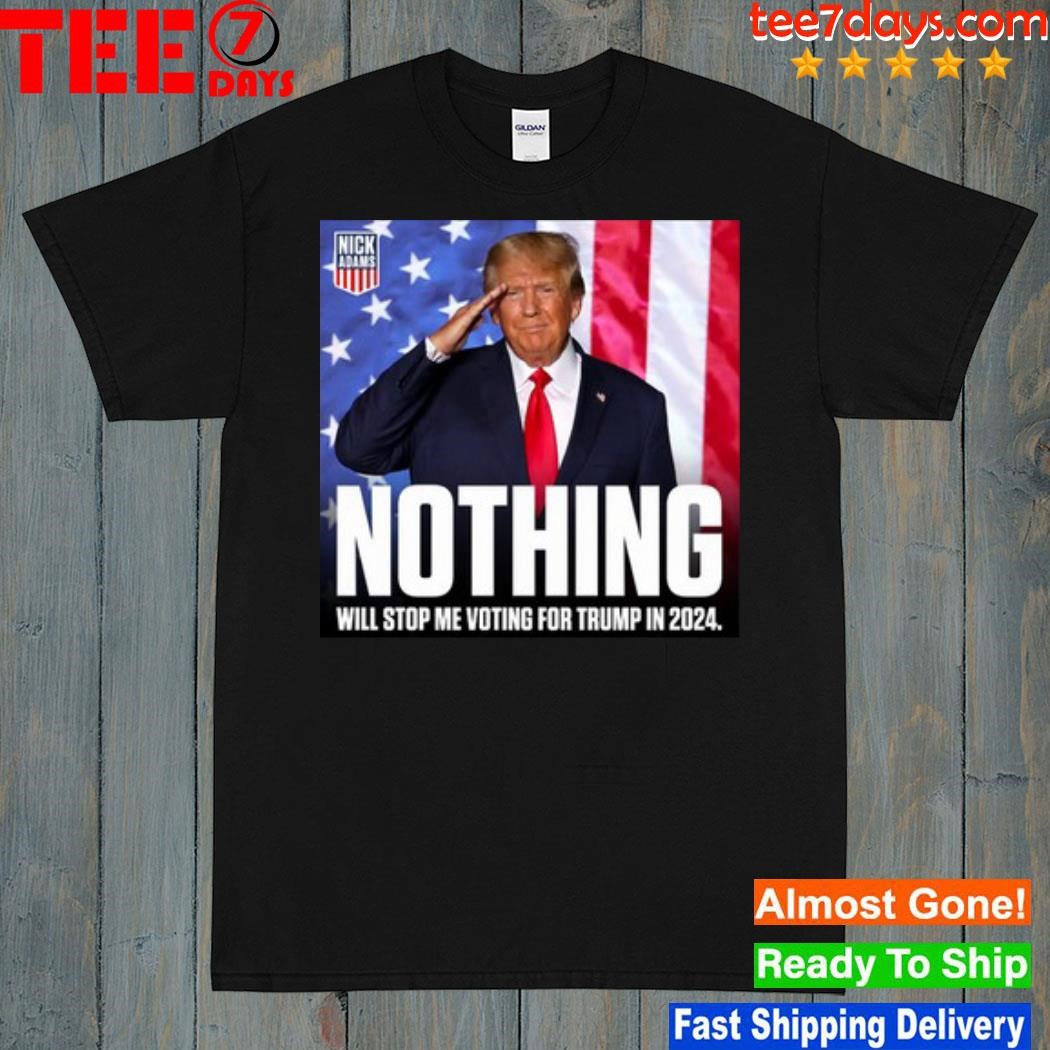 Nothing Will Stop Me Voting For Trump In 2024 T Shirt