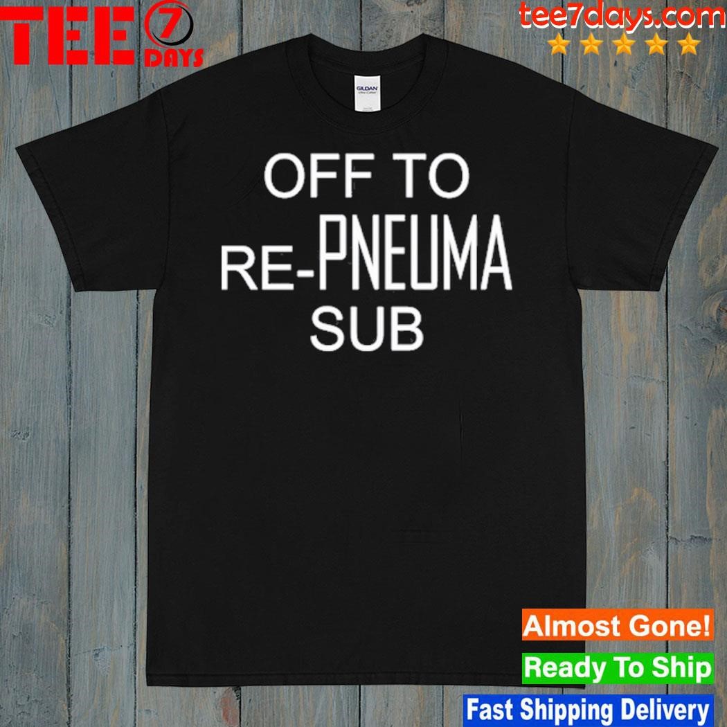 Off To Re-Pneuma Sub Shirt