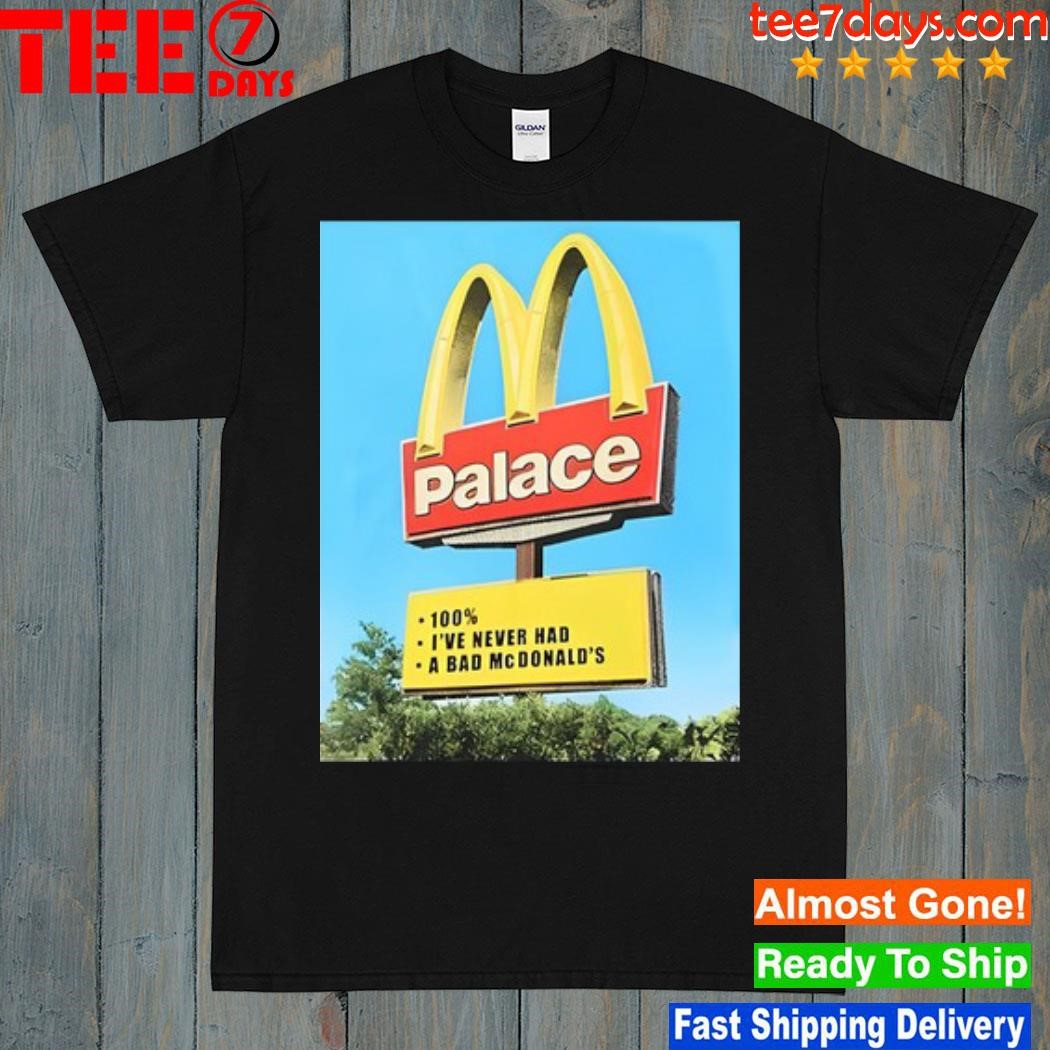 Palace 100% I've Never Had A Bad Donald's Shirt