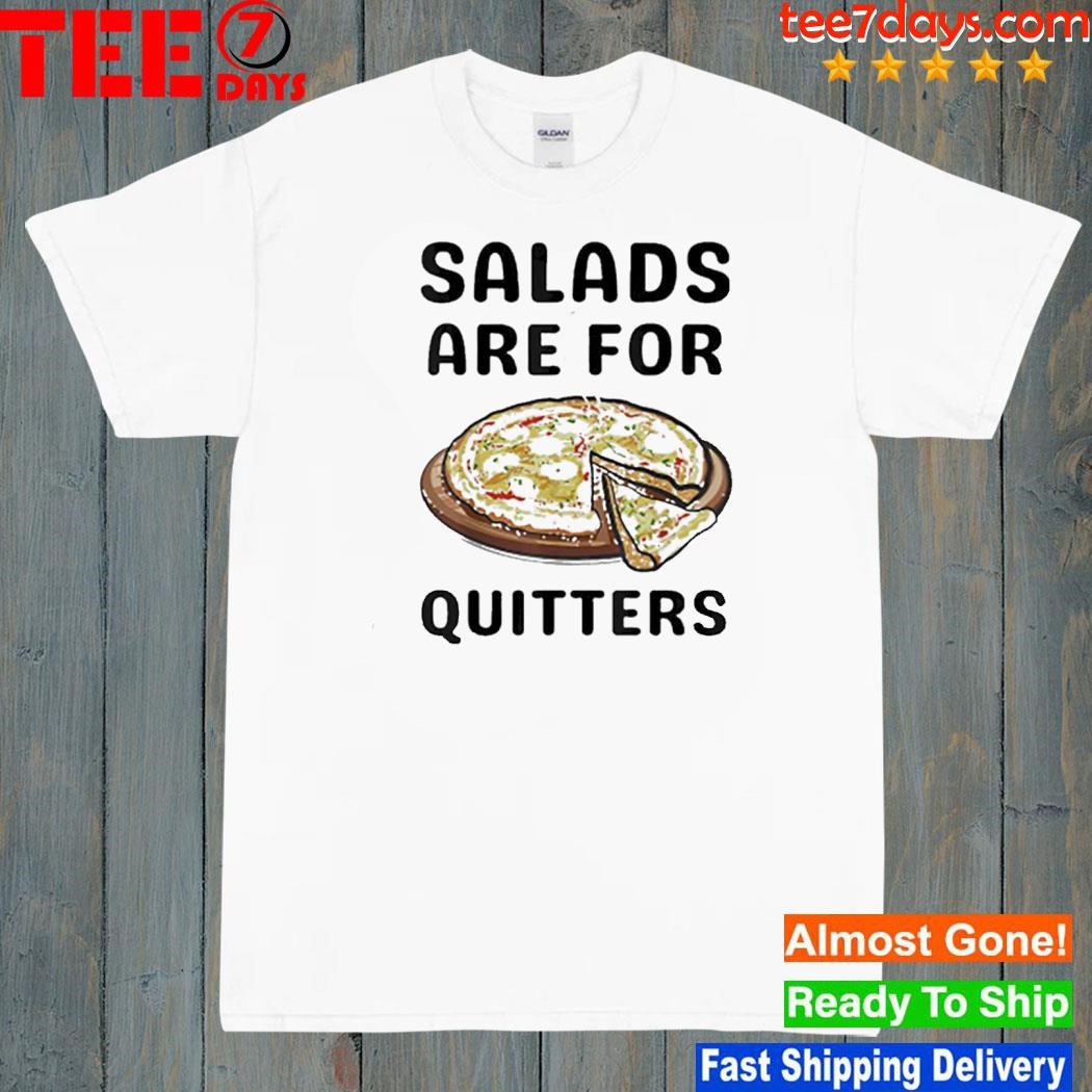Pizza Salads Are For Quitters Shirt