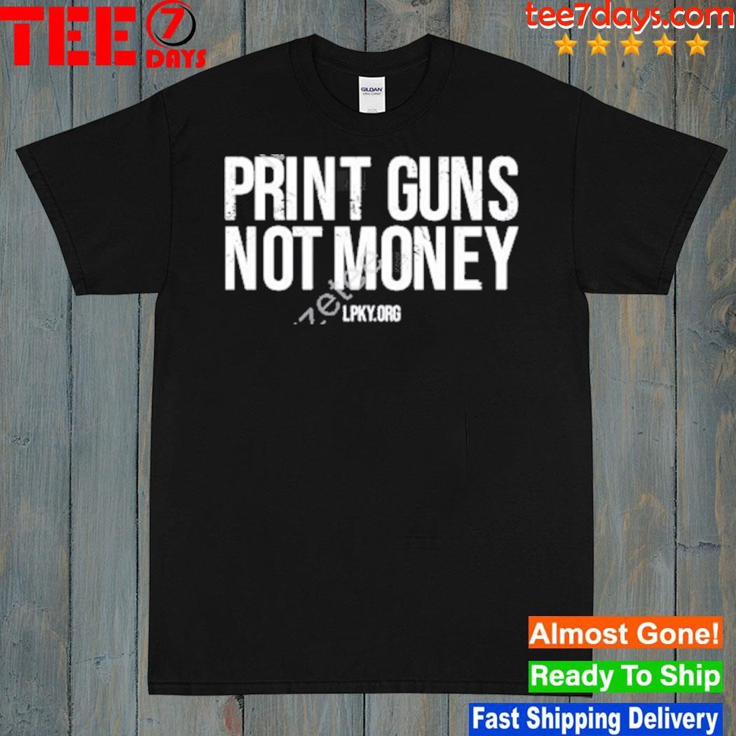 Print Guns Not Money Lpky.Org T-Shirt