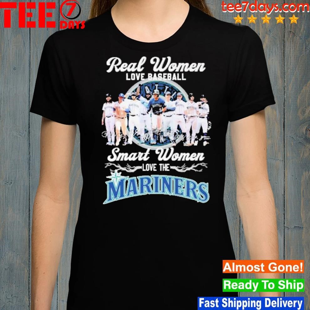Real Women Love Baseball Smart Women Love The Mariners Team Shirt, hoodie,  sweater, long sleeve and tank top