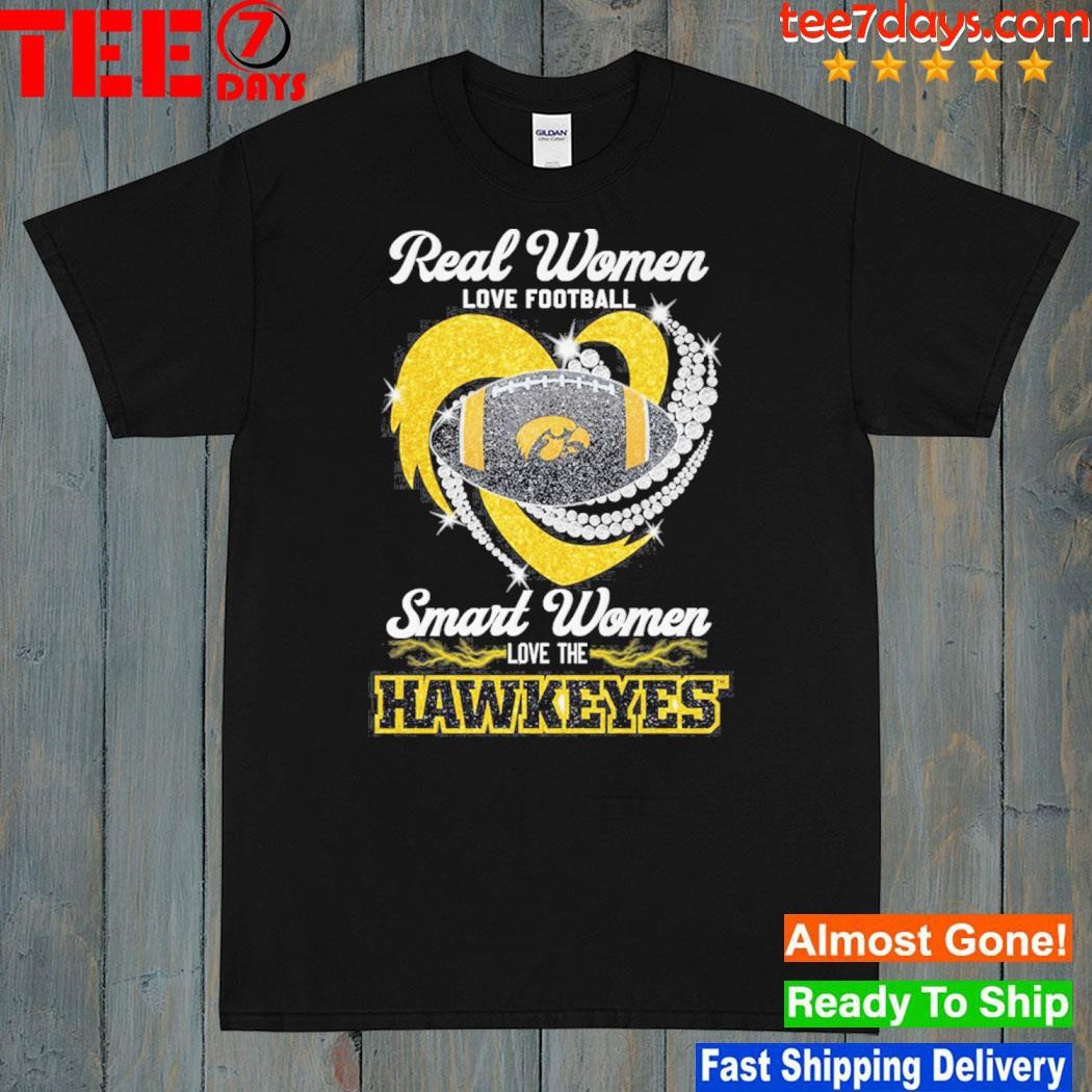 Real women love Football smart women love the Iowa hawkeyes shirt