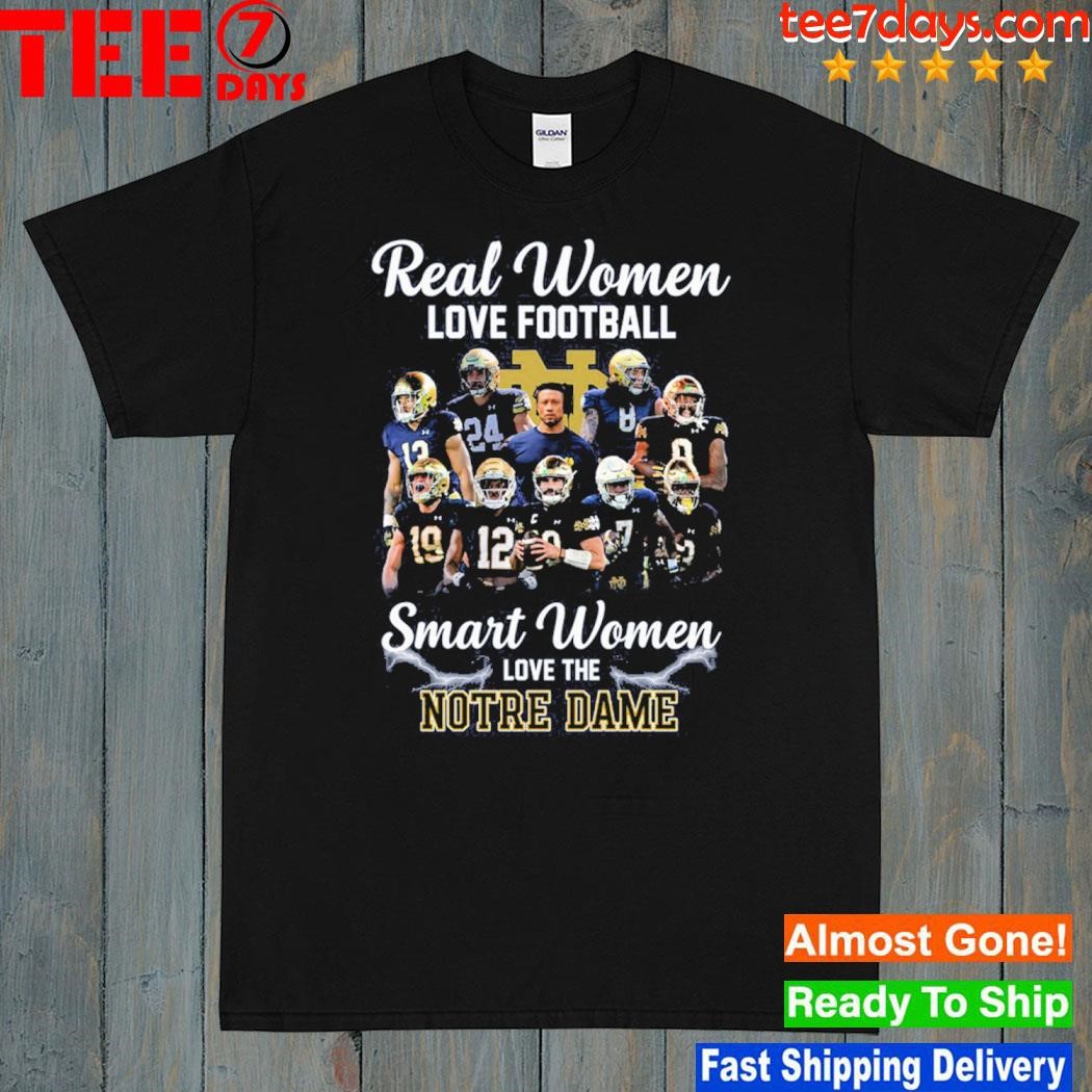 Real women love Football smart women love the notre dame shirt