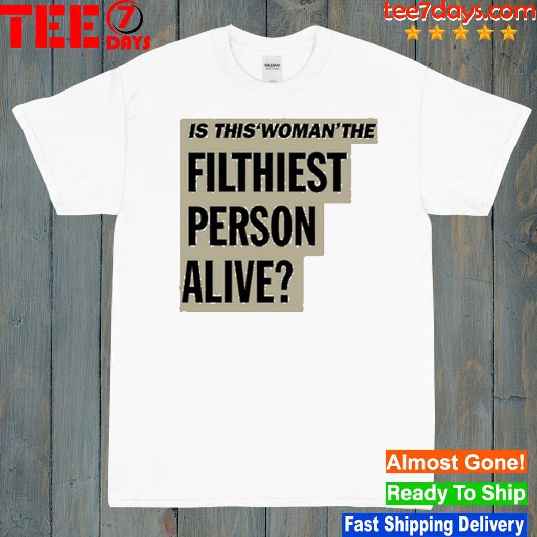 Reneerapp Is This Woman The Filthiest Person Alive New Shirt