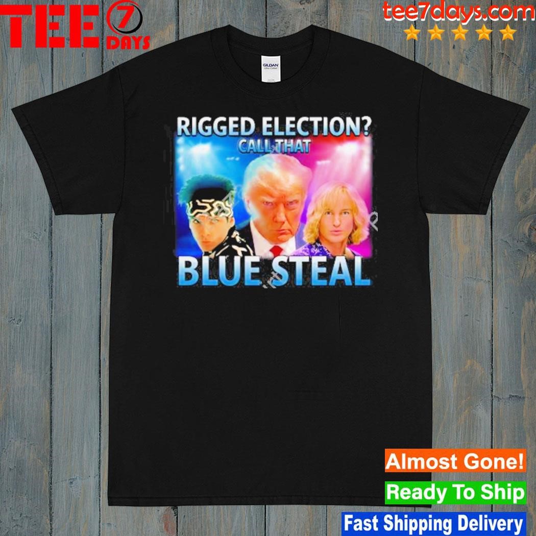 Rigged election call that blue steal logo shirt