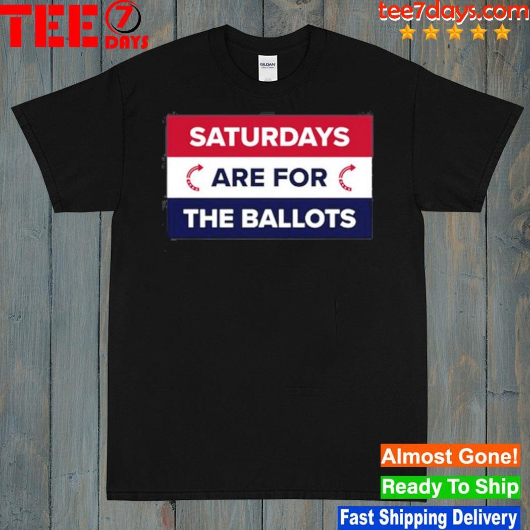 Saturdays Are For The Ballots T-Shirt