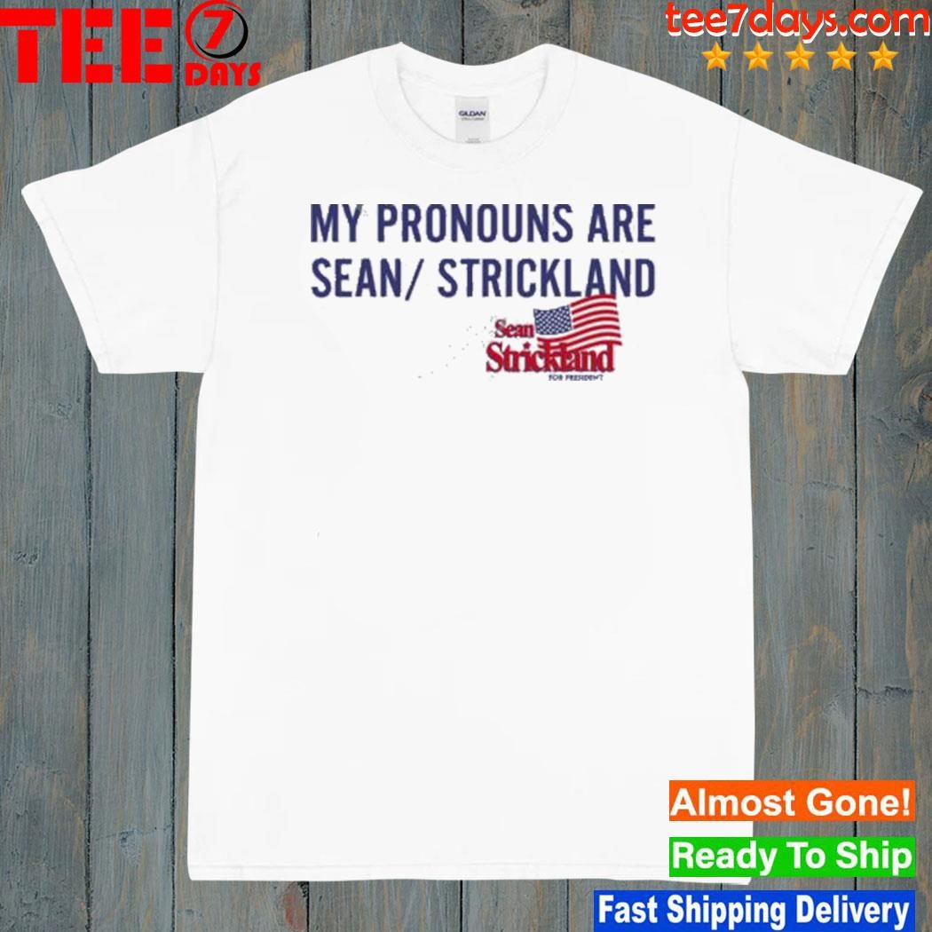 Sean strickland for president my pronouns are sean strickland shirt