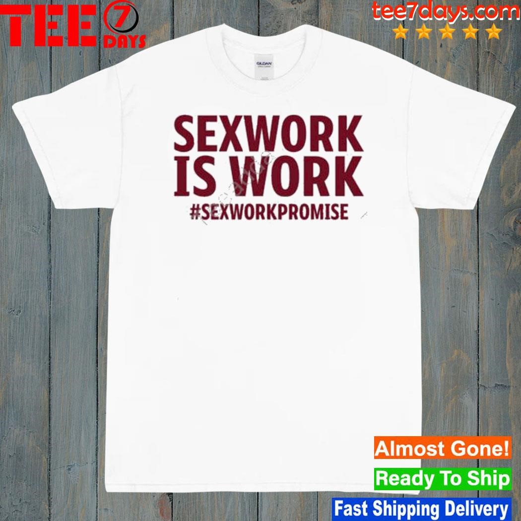 Sexwork is work #sexworkpromise shirt