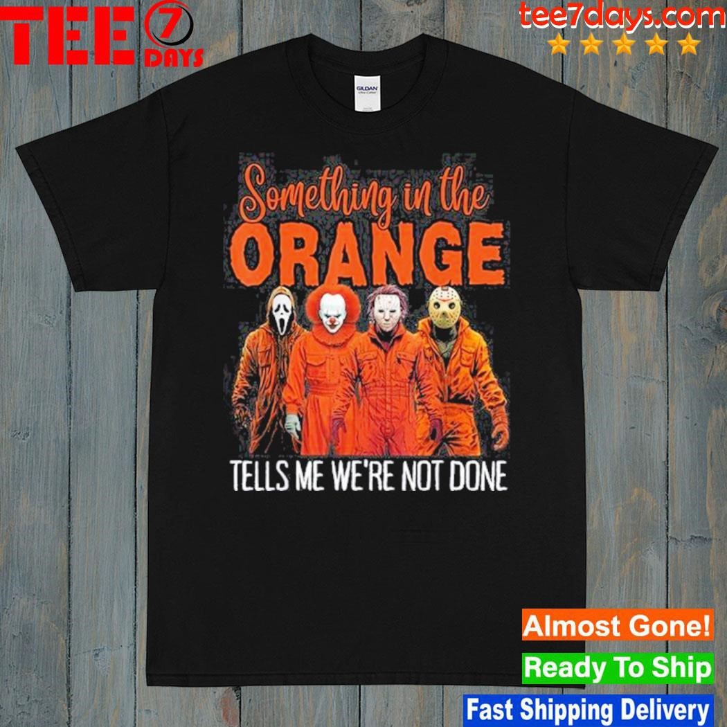 Something in the orange tells me we're not done shirt