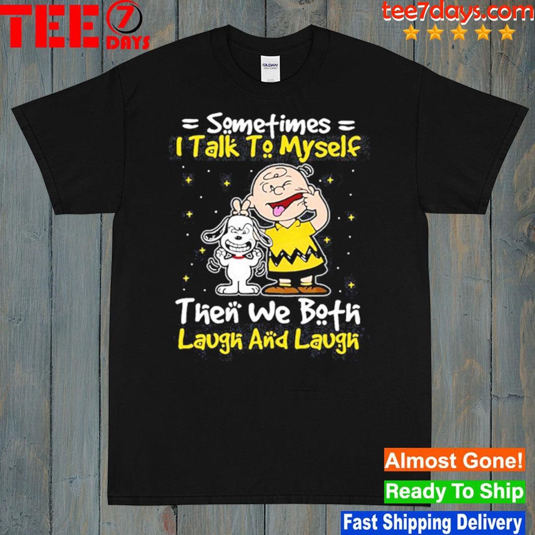 Sometime I talk to myself then we both laugh and laugh funny Snoopy shirt