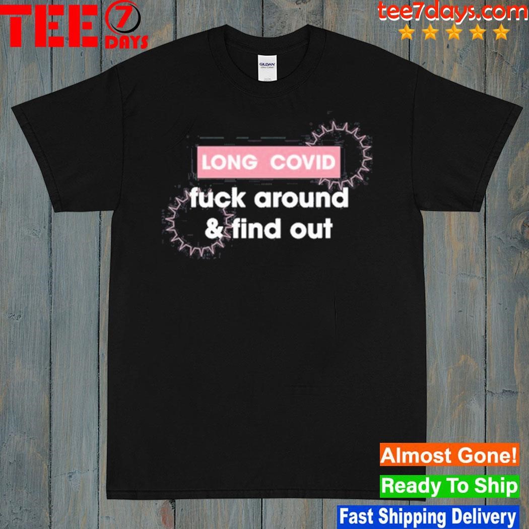SoylentSpring Long Covid Fuck Around & Find Out T Shirt