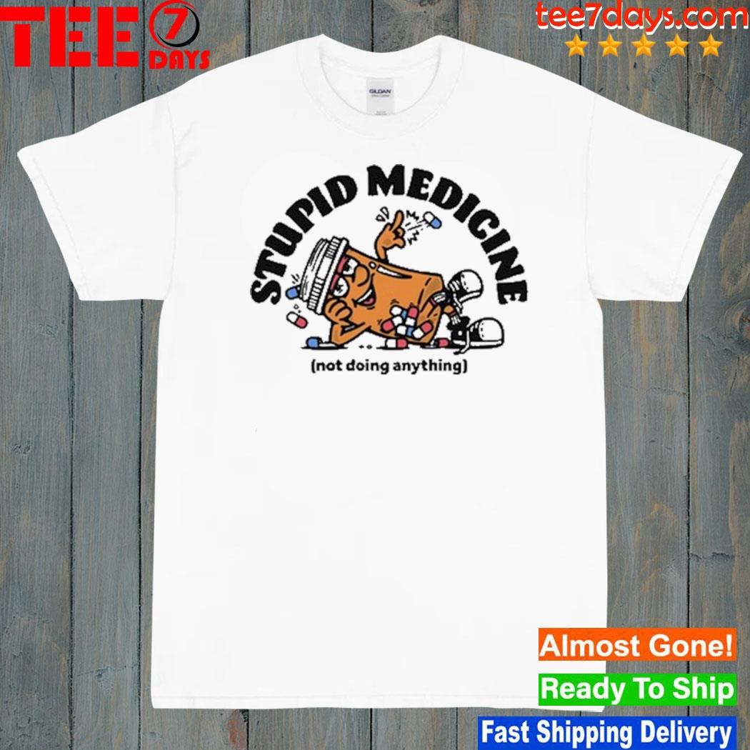 Stupid Medicine Shirt