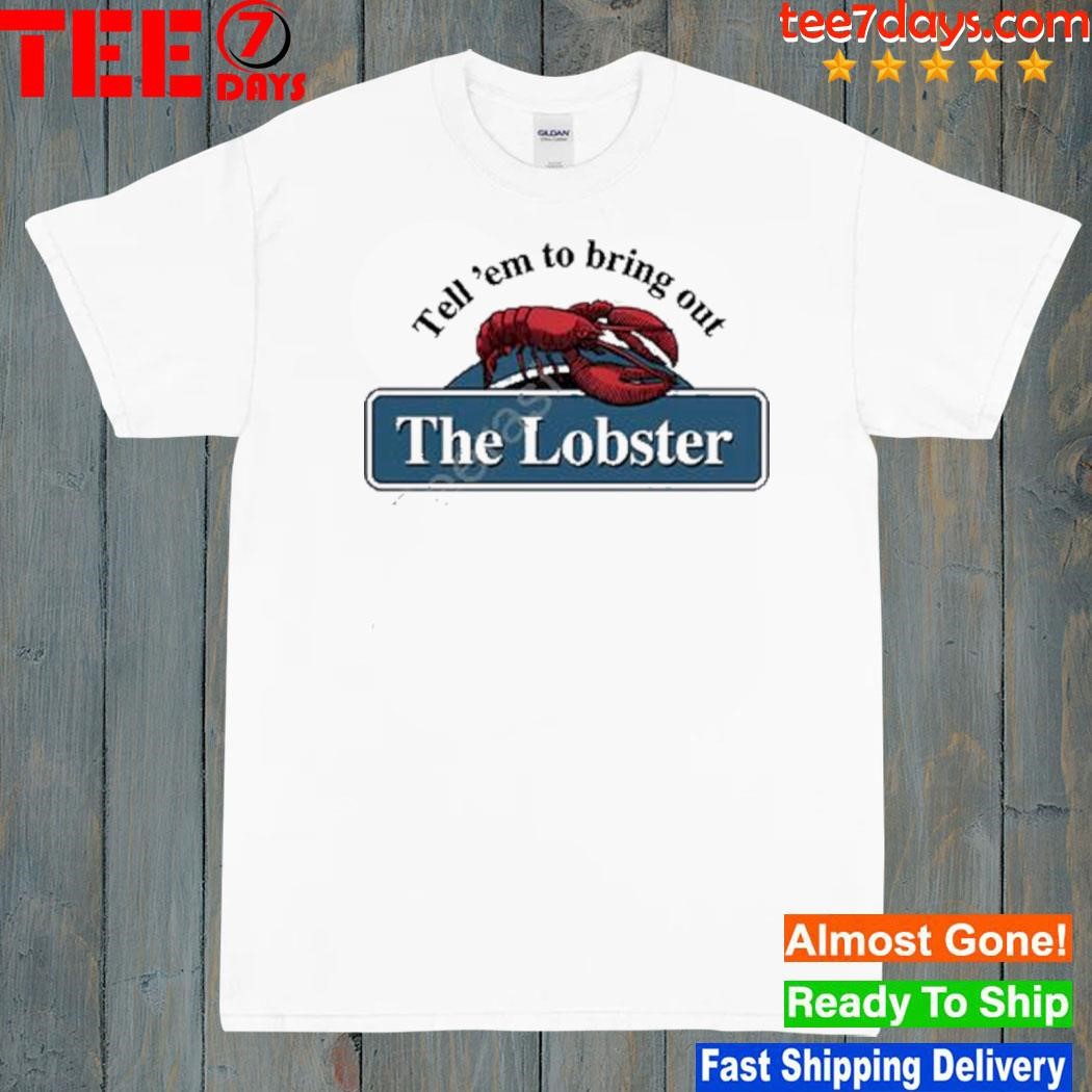 Tell ‘Em To Bring Out The Lobster New Shirt